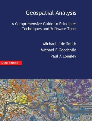Geospatial analysis : a comprehensive guide to principles, techniques and software tools; Michael John De Smith; 2018