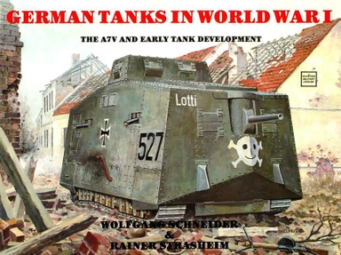 German tanks in wwi - the a7v & early tank development; Werner Haupt; 1997