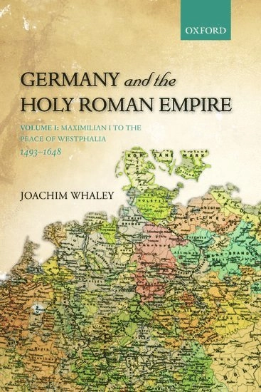 Germany and the Holy Roman Empire; Joachim. Whaley; 2012