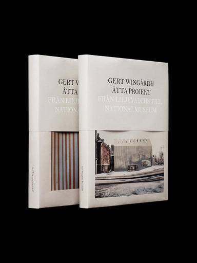 Gert Wingårdh : Åtta projekt - Från Liljevalchs till Nationalmuseum; Gert Wingårdh, Mårten Castenfors; 2018