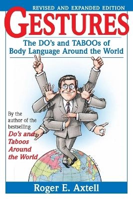 Gestures: The Do's and Taboos of Body Language Around the World, Revised an; Roger E. Axtell; 1997