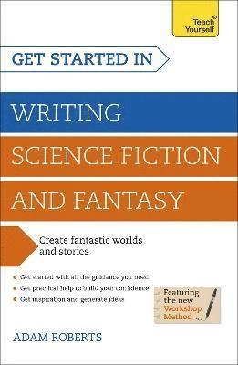 Get started in writing science fiction and fantasy : a teach yourself guide; Adam Roberts; 2014