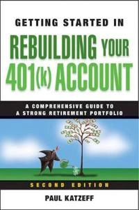 Getting Started in Rebuilding Your 401(k) Account; Paul Katzeff; 2010