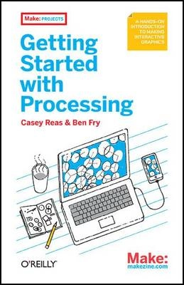 Getting Started with Processing; Casey Reas, Ben Fry; 2010