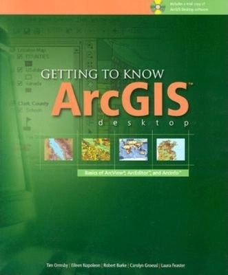 Getting to Know ArcGIS Desktop: Basics of ArcView, ArcEditor, and ArcInfoGetting to Know ArcGIS Desktop: Basics of ArcView, ArcEditor, and ArcInfo, Tim OrmsbyGetting to Know ArcGIS Series; Tim Ormsby; 2001