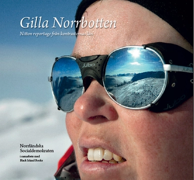 Gilla Norrbotten : nitton reportage från kontrasternas län; Ida Folkesson; 2012