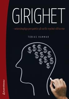 Girighet : vetenskapliga perspektiv på varför mycket vill ha mer; Tobias Hammar; 2014