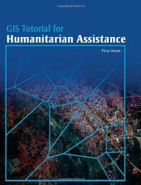 GIS tutorial for humanitarian assistance; Firoz Verjee; 2011