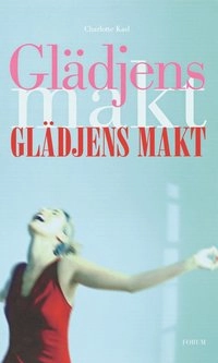 Glädjens makt; Charlotte Kasl; 2005
