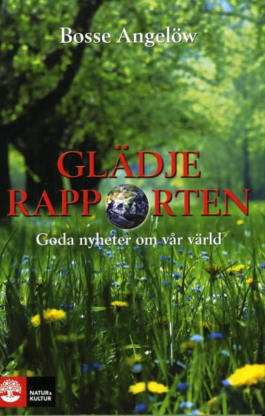 Glädjerapporten : goda nyheter om vår värld; Bosse Angelöw; 2008