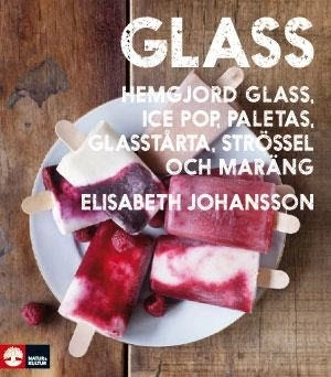 Glass : hemgjord glass, ice pop, paletas, glasstårta, strössel och maräng; Elisabeth Johansson; 2012