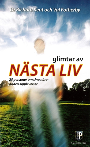 Glimtar av nästa liv : 25 personer om sina nära-döden-upplevelser; Dr Richard Kent, Val Fotherby; 2018