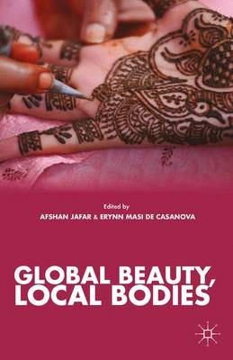 Global beauty, local bodies; Afshan. Jafar, Erynn Masi de Casanova; 2013