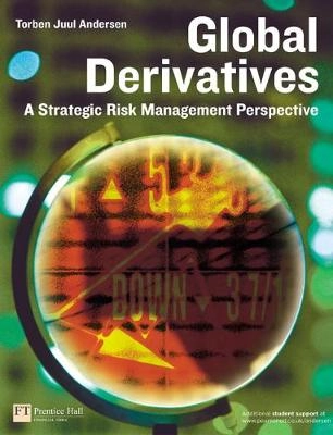 Global derivatives : a strategic risk management perspective; Torben Juul Andersen; 2006