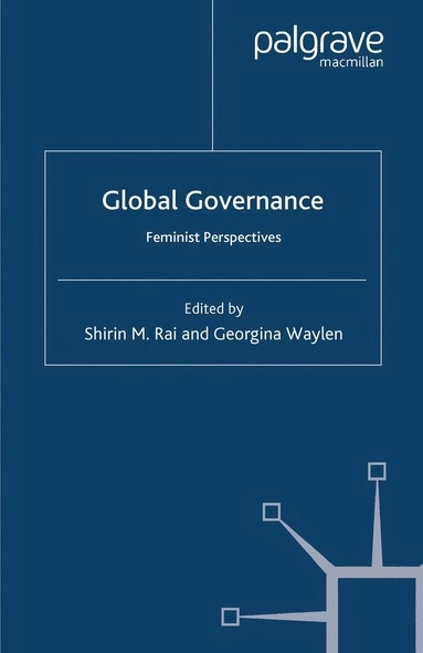 Global governance : feminist perspectives; Shirin M. Rai, Georgina Waylen; 2008