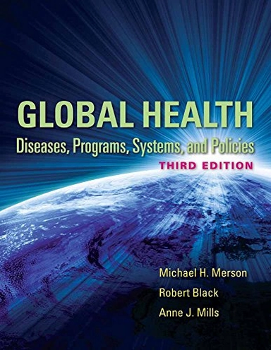 Global health : diseases, programs, systems, and policies; Michael H. Merson, Robert E. Black, Anne Mills; 2012