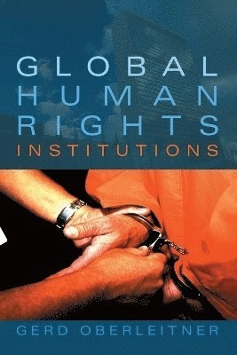 Global Human Rights Institutions; Gerd Oberleitner; 2007