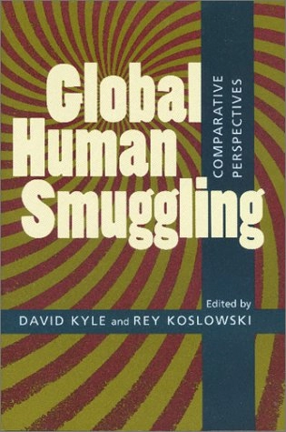 Global human smuggling : comparative perspectives; David Kyle, Rey Koslowski; 2001