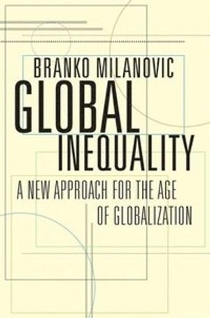 Global inequality : a new approach for the age of globalization; Branko Milanović; 2016