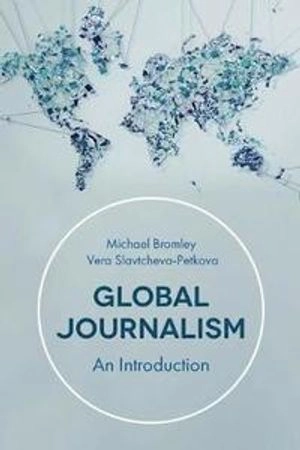 Global journalism : an introduction; Vera Slavtcheva-Petkova; 2019