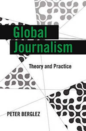 Global Journalism : Theory and Practice