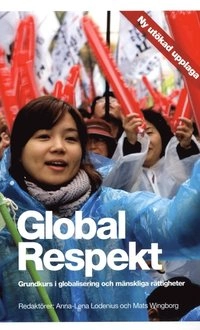 Global Respekt : grundkurs i globalisering och mänskliga rättigheter; Anna-Lena Lodenius, Mats Wingborg; 2013