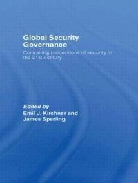 Global Security Governance; Emil J Kirchner, James Sperling, Emil J Kirchner, James Sperling; 2007