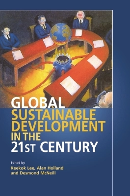 Global sustainable development in the twenty-first century; Keekok Lee, A. J. Holland, Desmond McNeill; 2000