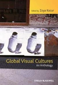 Global Visual Cultures: An Anthology; Zoya Kocur; 2011