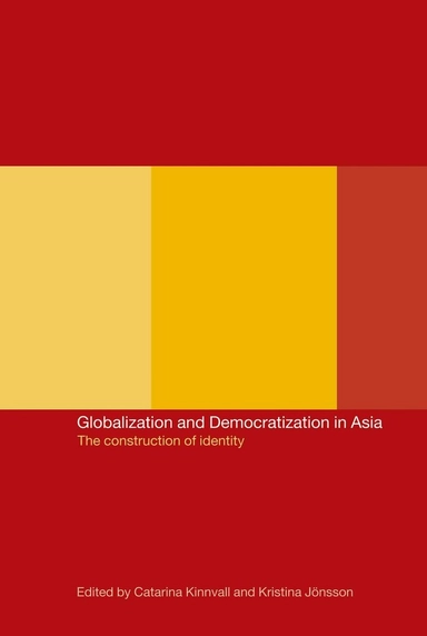 Globalization and democratization in Asia : the construction of identity; Catarina Kinnvall, Kristina Jönsson; 2002