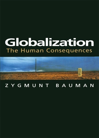 Globalization : the human consequences; Zygmunt Bauman; 1998