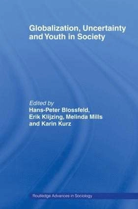 Globalization, Uncertainty and Youth in Society; Hans-Peter Blossfeld, Erik Klijzing, Melinda Mills, Karin Kurz; 2008