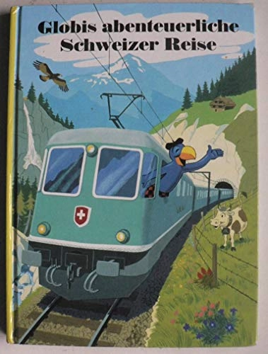 Globis abenteuerliche Schweizer Reise; Guido. Strebel, Robert Lips; 2015