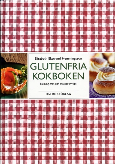 Glutenfria kokboken : bakning, mat och massor av tips; Elisabeth Ekstrand-Hemmingsson; 2004