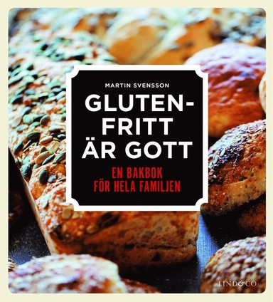 Glutenfritt är gott : en bakbok för hela familjen; Martin Svensson; 2013