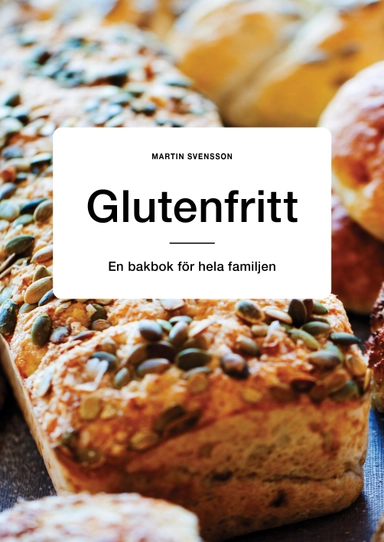 Glutenfritt : en bakbok för hela familjen; Martin Svensson; 2025