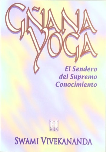 Gñana yoga: sendero del supremo conocimiento; Swami Vivekananda