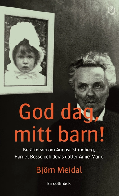God dag, mitt barn! : Berättelsen om August Strindberg, Harriet Bosse och deras dotter Anne-Marie; August Strindberg; 2003