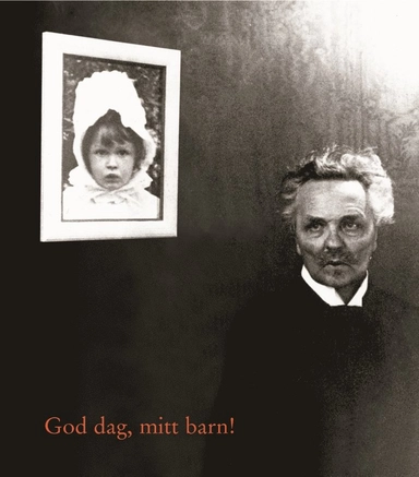 God dag, mitt barn! : Berättelsen om August Strindberg, Harriet Bosse och deras dotter Anne-Marie; August Strindberg; 2002