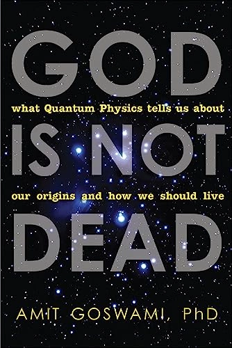 God is Not Dead; Amit Goswami, Amit Goswami Ph D; 2012