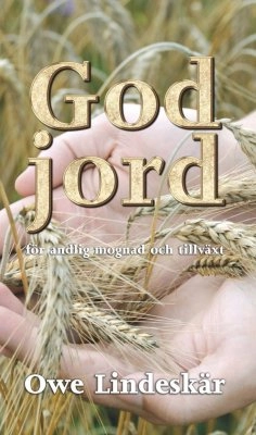 God jord : för andlig mognad och tillväxt; Owe Lindeskär; 2015