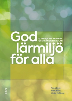 God lärmiljö för alla : konsten att hantera övergångar i skolan; Anna Borg, Sven Bölte, Linda Hallberg; 2021