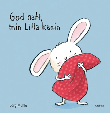 God natt, min lilla kanin; Jörg Mühle; 2015