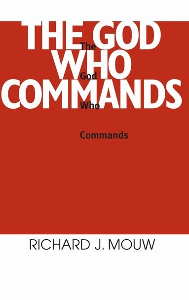 God Who Commands, the; Richard J Mouw; 1991