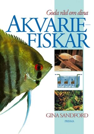Goda råd om dina akvariefiskar; Gina Sandford; 2003