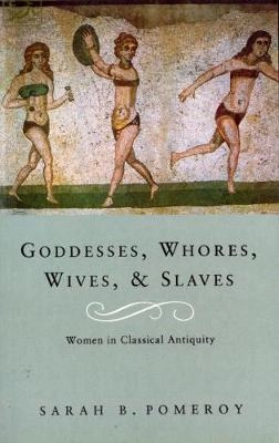 Goddesses, whores, wives and slaves : women in classical antiquity; Sarah B. Pomeroy; 1994
