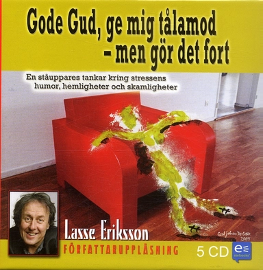 Gode Gud, ge mig tålamod - men gör det fort : en ståuppares tankar kring stressens humor, hemligheter och skamligheter; Lasse Eriksson; 2005