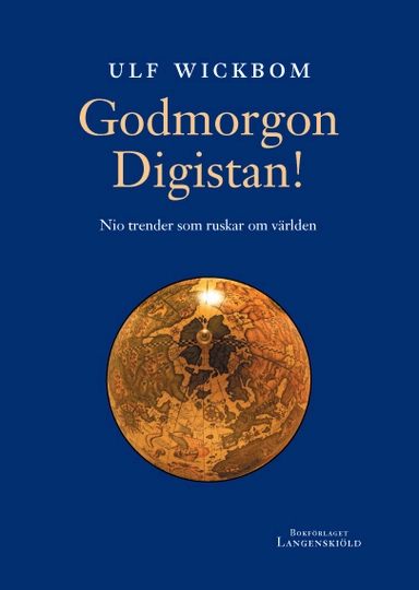Godmorgon Digistan! : nio trender som ruskar om världen; Ulf Wickbom; 2006