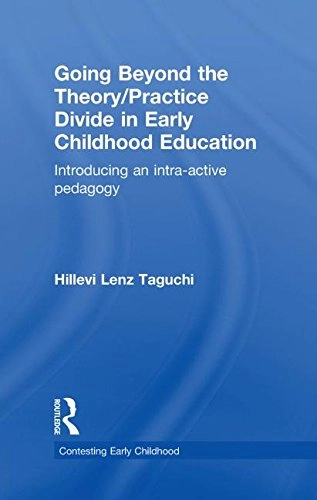 Going beyond the theory/practice divide in early childhood education : introducing an intra-active pedagogy