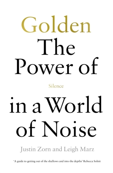 Golden: The Power of Silence in a World of Noise; Leigh Marz; 2022